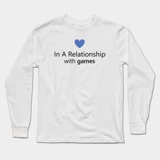 In a relationship with games Long Sleeve T-Shirt